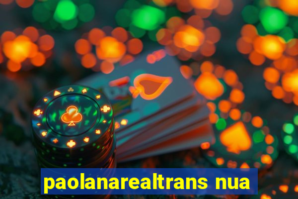 paolanarealtrans nua